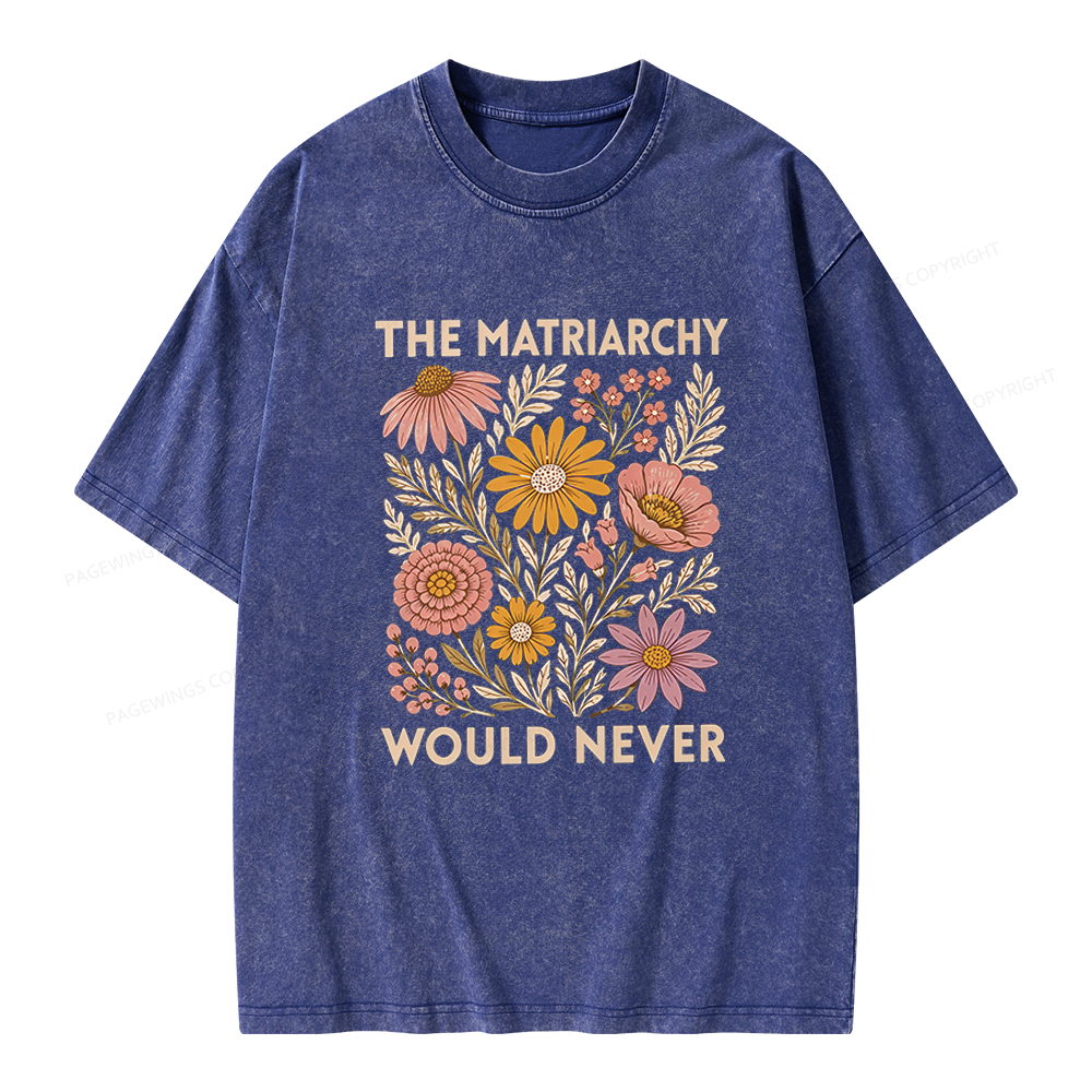 Pagewings The Matriarchy Would Never Unisex Washed T-shirt