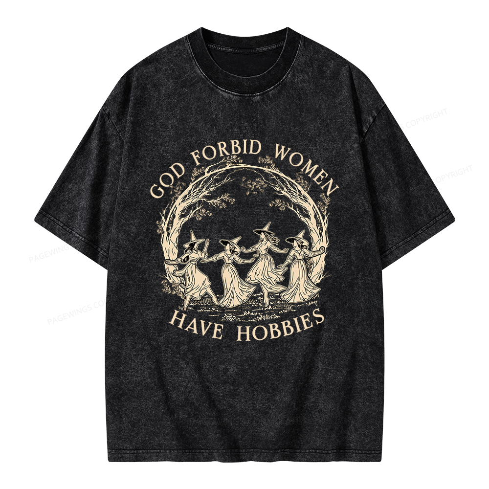 Pagewings God Forbid Women Have Hobbies Unisex Washed T-shirt