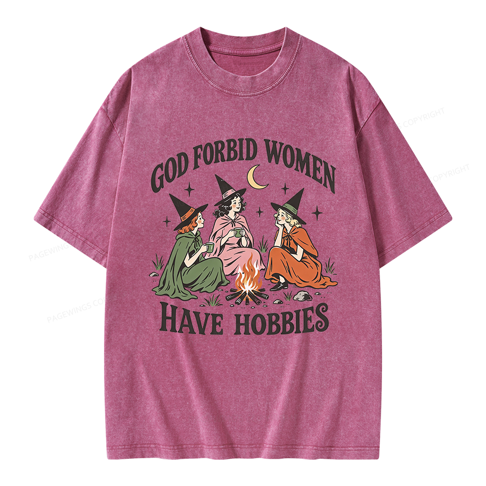 Pagewings God Forbid Women Have Hobbies Unisex Washed T-shirt