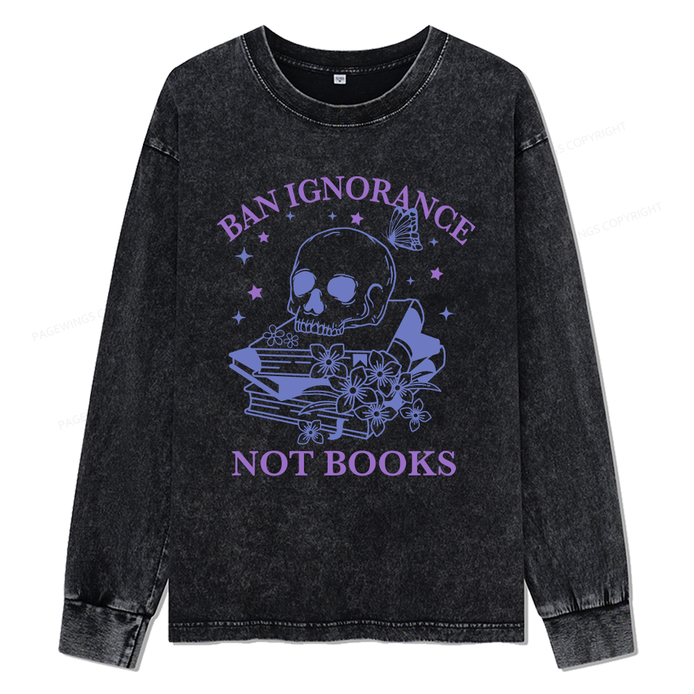 Pagewings Ban Lgnorance Not Books Unisex Washed Long Sleeve T-shirt