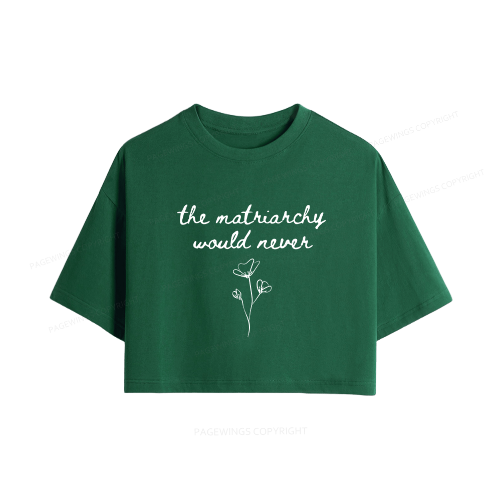Pagewings The Matriarchy Would Never Women Crop Tops