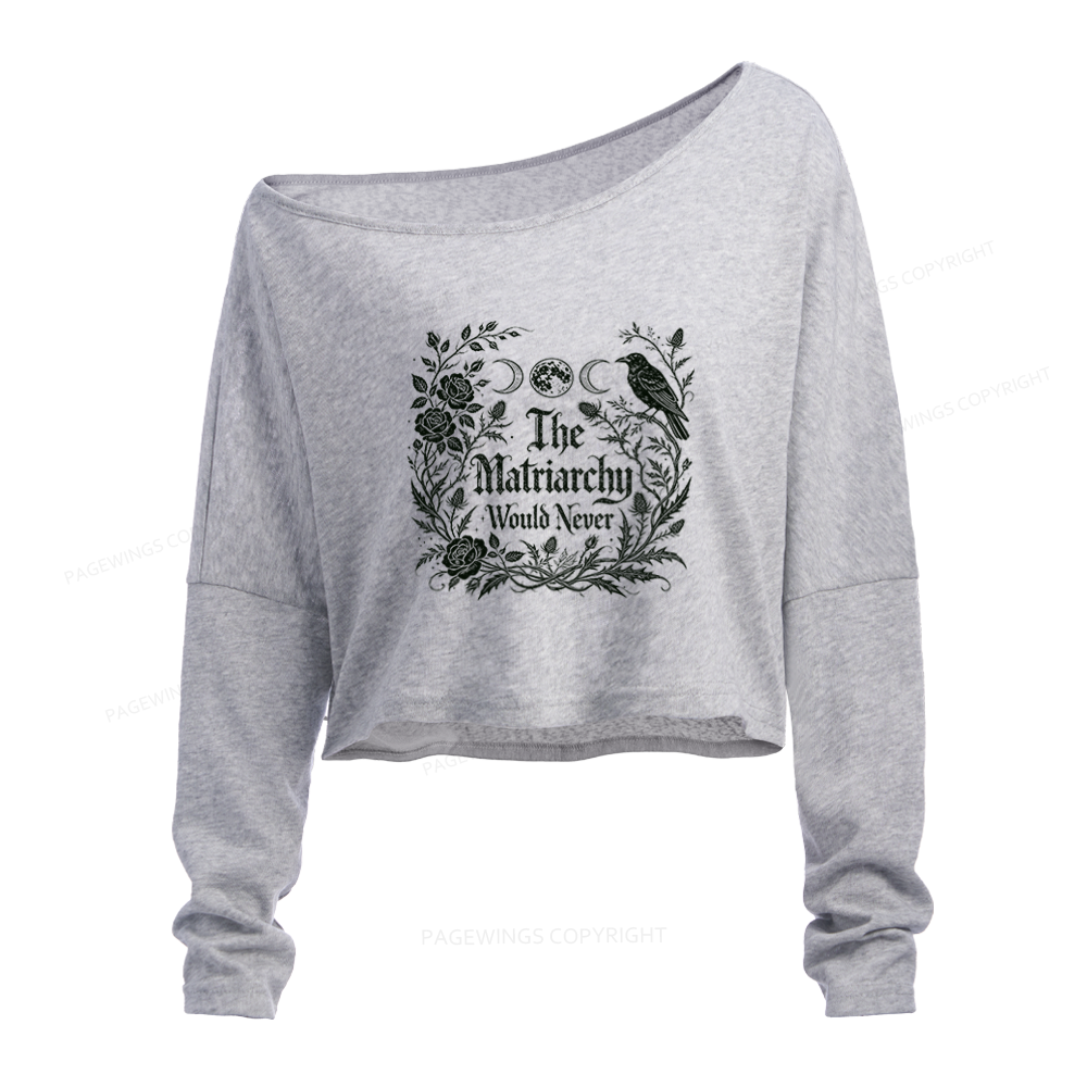 Pagewings The Matriarchy Would Never Slouchy Long Sleeve Off Shoulder T-shirt