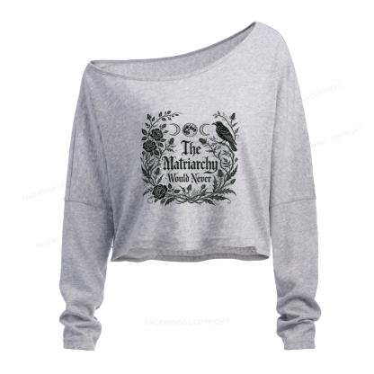 Pagewings The Matriarchy Would Never Slouchy Long Sleeve Off Shoulder T-shirt