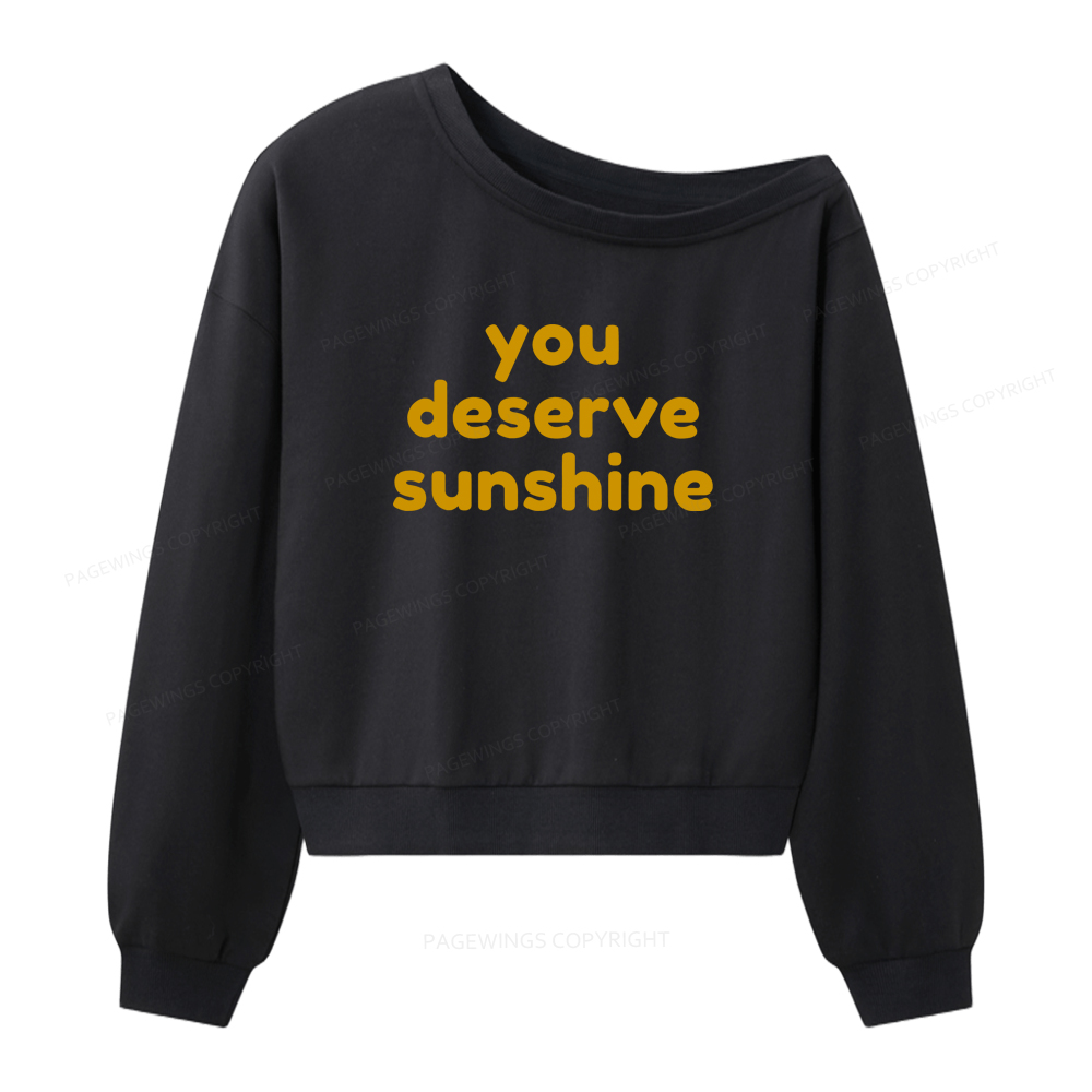 Pagewings You Deserve Sunshine Women Off Shoulder Sweatshirt