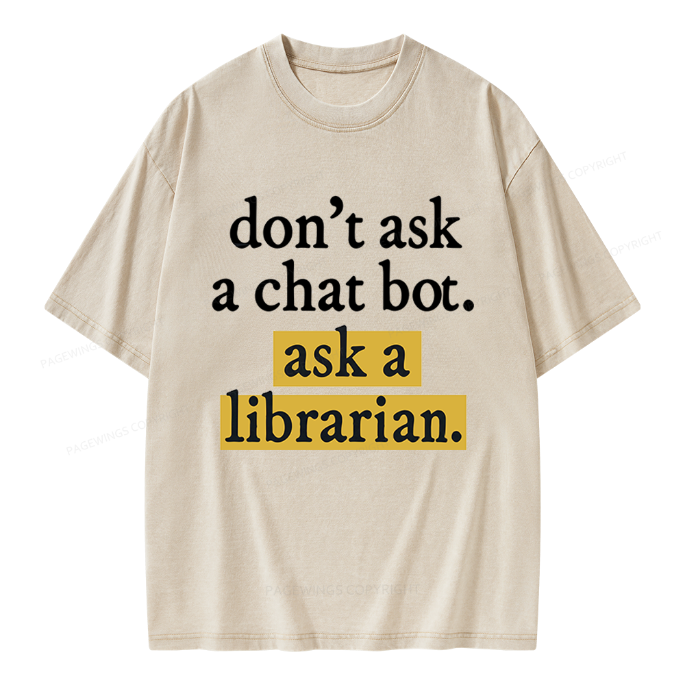 Pagewings Don't Ask a Chat Bot Ask a Librarian Unisex Washed T-shirt
