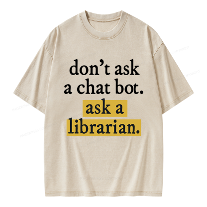 Pagewings Don't Ask a Chat Bot Ask a Librarian Unisex Washed T-shirt
