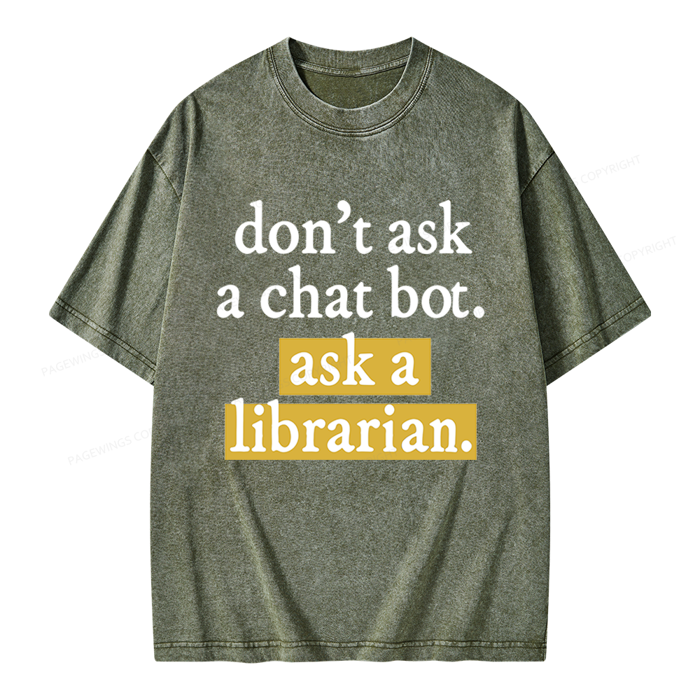 Pagewings Don't Ask a Chat Bot Ask a Librarian Unisex Washed T-shirt