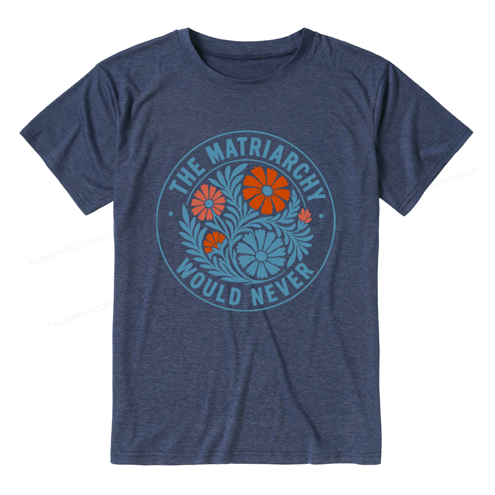 Pagewings The Matriarchy Would Never Unisex Heather T-Shirt