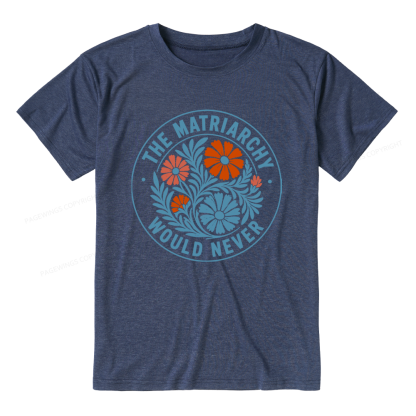 Pagewings The Matriarchy Would Never Unisex Heather T-Shirt