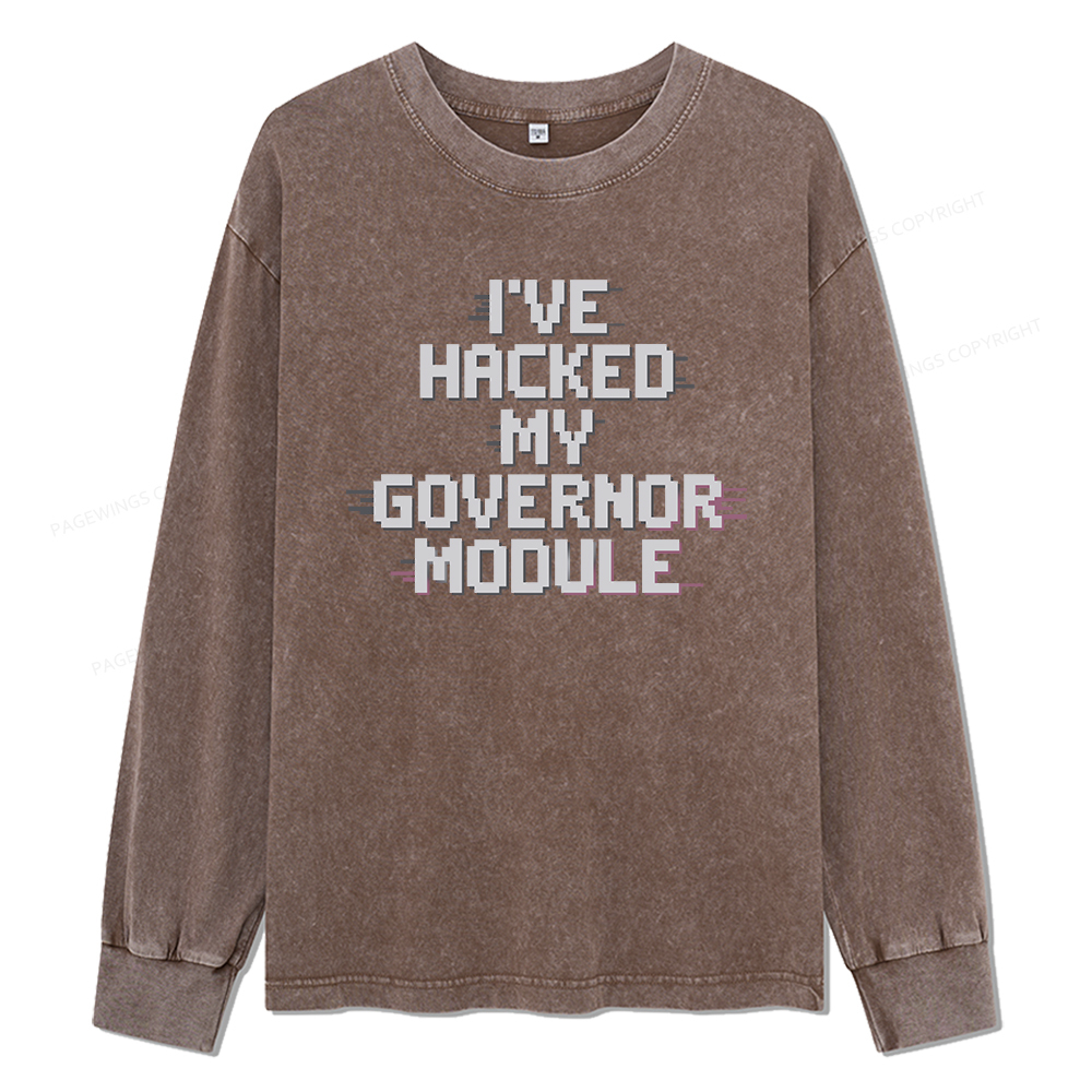 Pagewings I've Hacked My Governor Module Unisex Washed Long Sleeve T-shirt