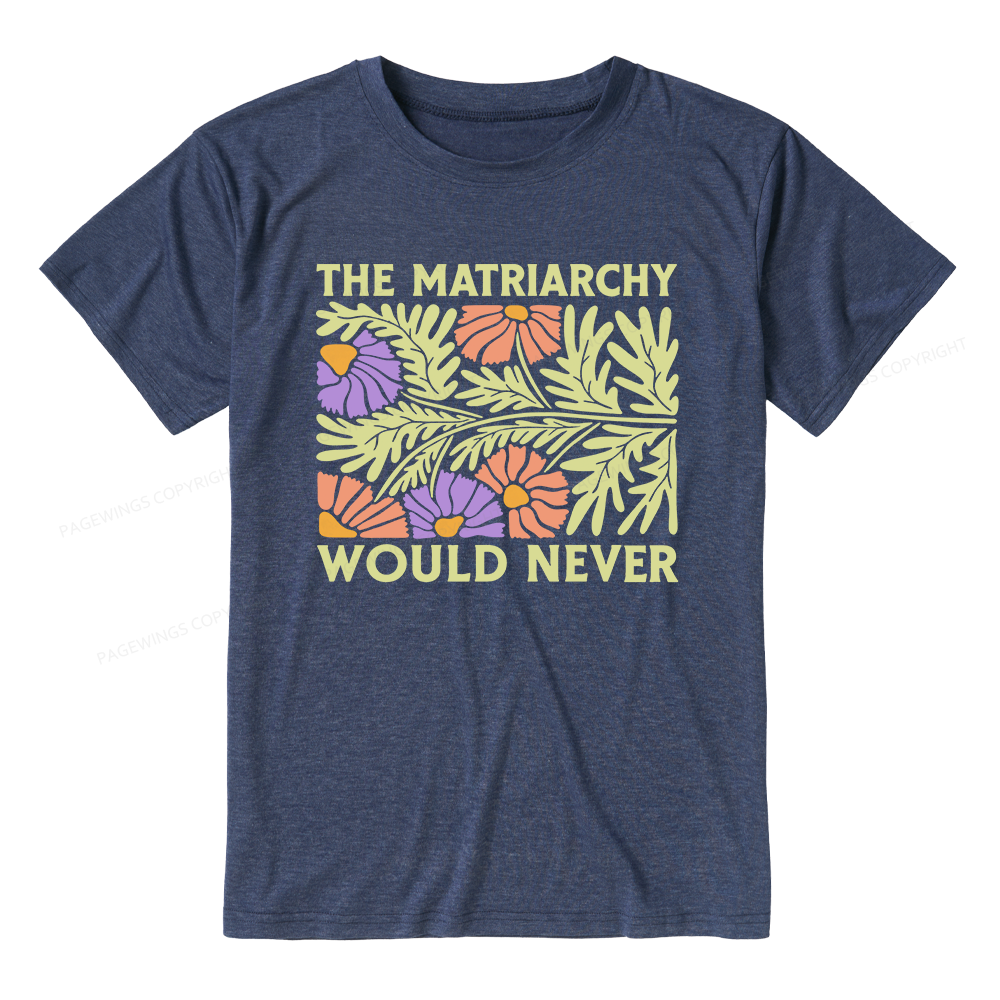 Pagewings The Matriarchy Would Never Unisex Heather T-Shirt