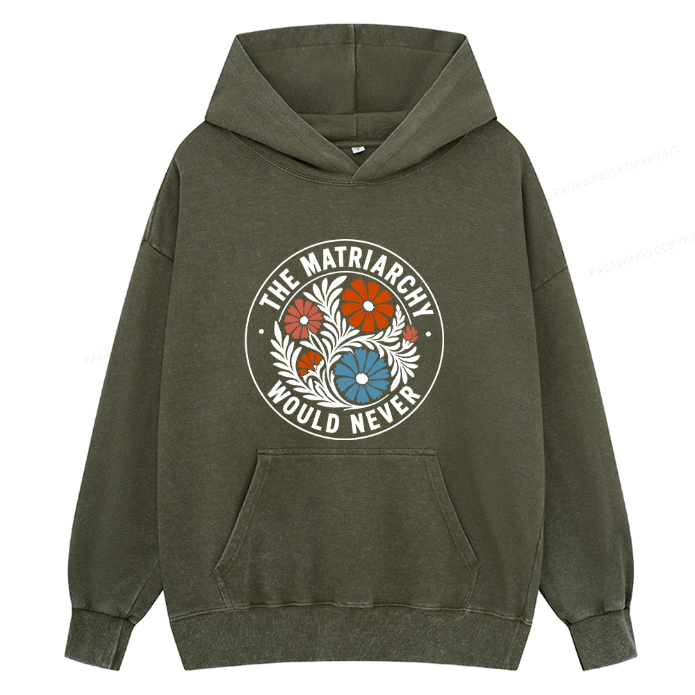 Pagewings The Matriarchy Would Never Unisex Washed Hoodie