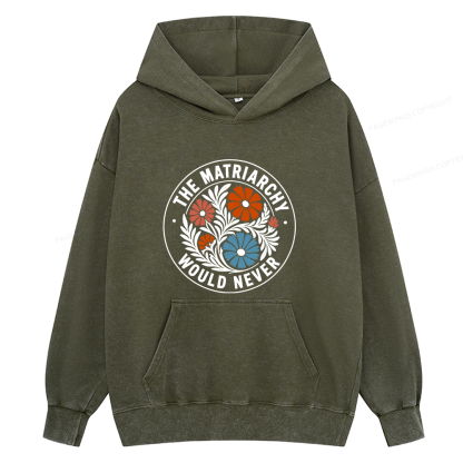 Pagewings The Matriarchy Would Never Unisex Washed Hoodie