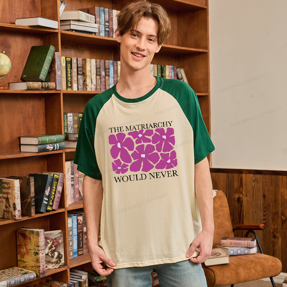 Pagewings The Matriarchy Would Never Raglan T-shirt
