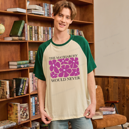 Pagewings The Matriarchy Would Never Raglan T-shirt