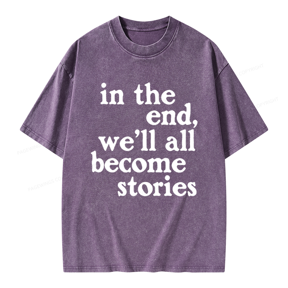 Pagewings In The End We'll All Become Stories Unisex Washed T-shirt