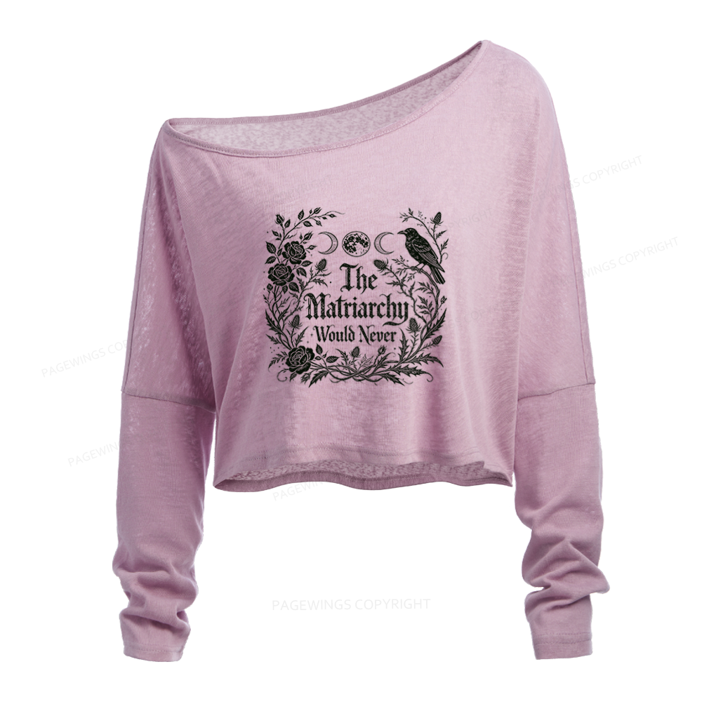 Pagewings The Matriarchy Would Never Slouchy Long Sleeve Off Shoulder T-shirt