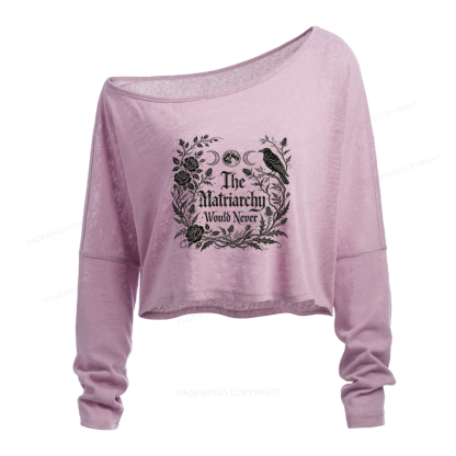 Pagewings The Matriarchy Would Never Slouchy Long Sleeve Off Shoulder T-shirt