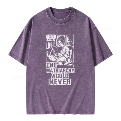Pagewings The Matriarchy Would Never Unisex Washed T-shirt