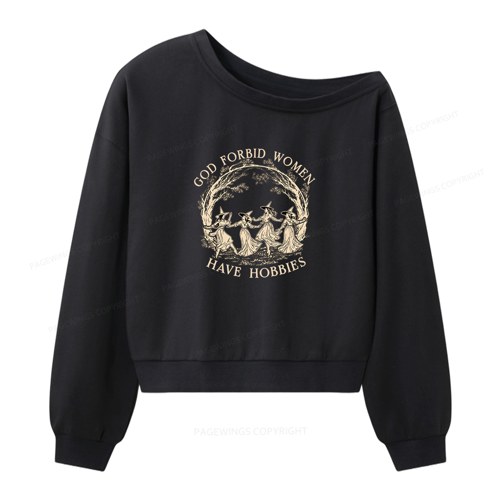 Pagewings God Forbid Women Have Hobbies Women Off Shoulder Sweatshirt