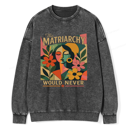 Pagewings The Matriarchy Would Never Unisex Washed Sweatshirt