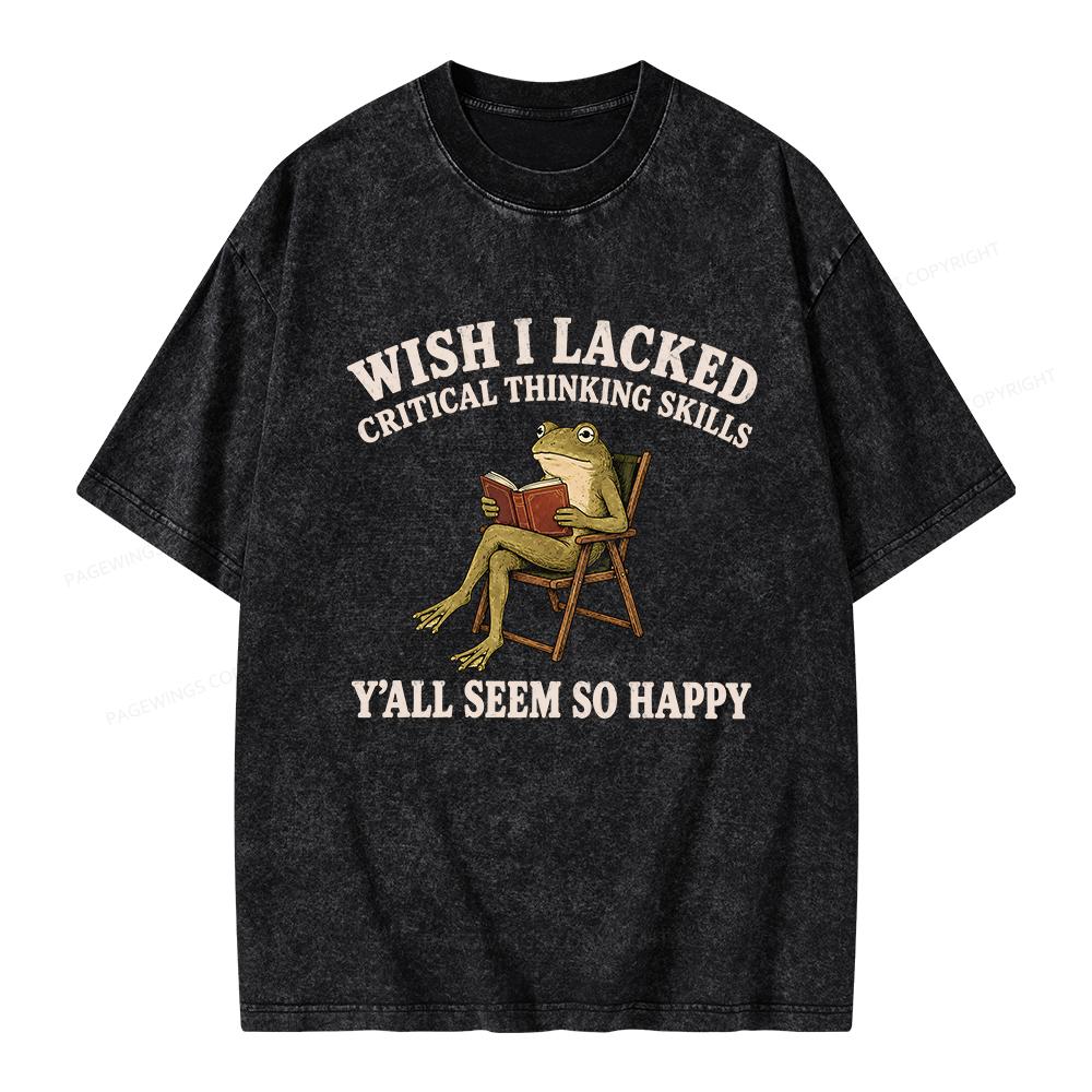Pagewings Wish I Lacked Critical Thinking Skills Unisex Washed T-shirt