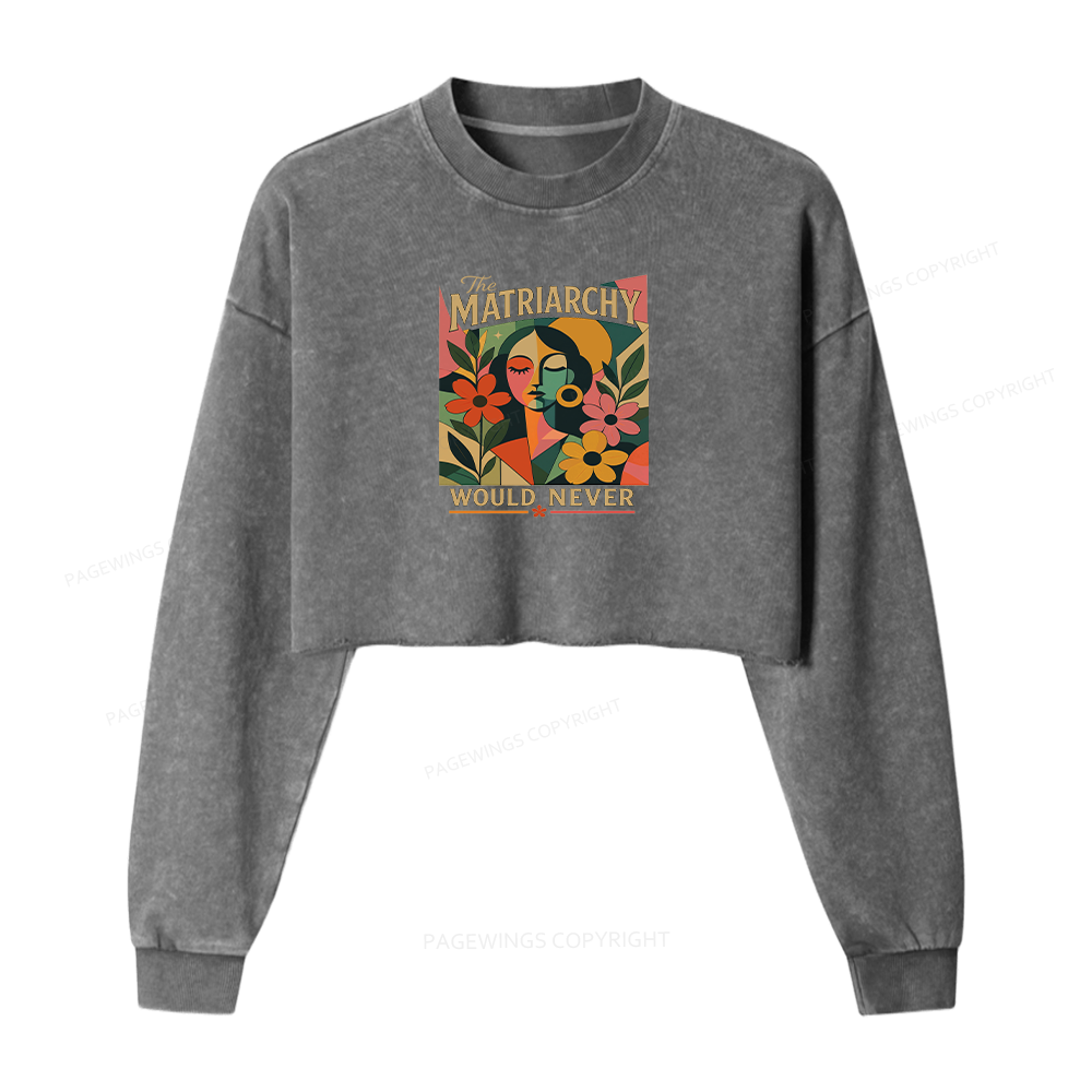 Pagewings The Matriarchy Would Never Washed Crop Sweatshirt