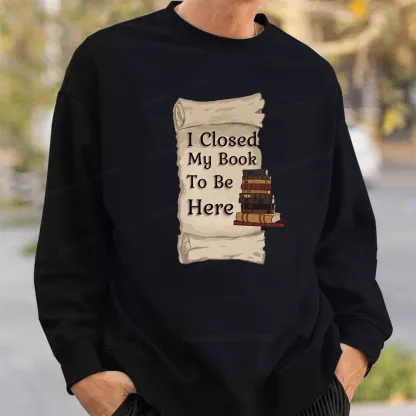 Pagewings I Closed My Book To Be Here Unisex Classic Sweatshirt