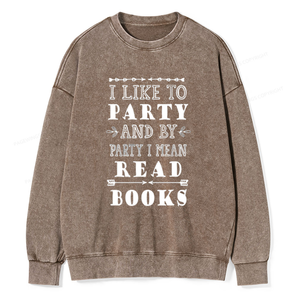 Pagewings I Like to Party and by Party I Mean Read Books Unisex Washed Sweatshirt
