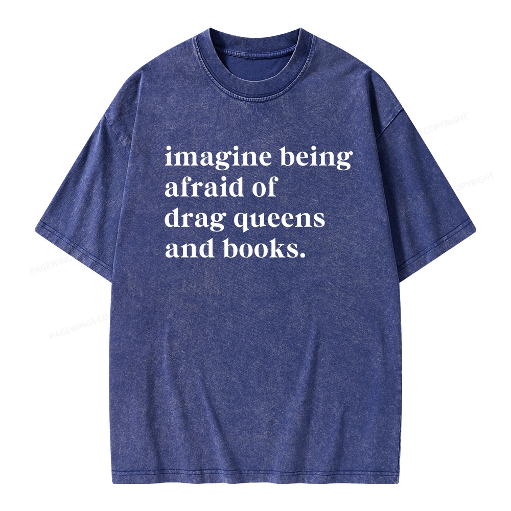 Pagewings Imagine Being Afraid Of Drag Queens And Books Unisex Washed T-shirt