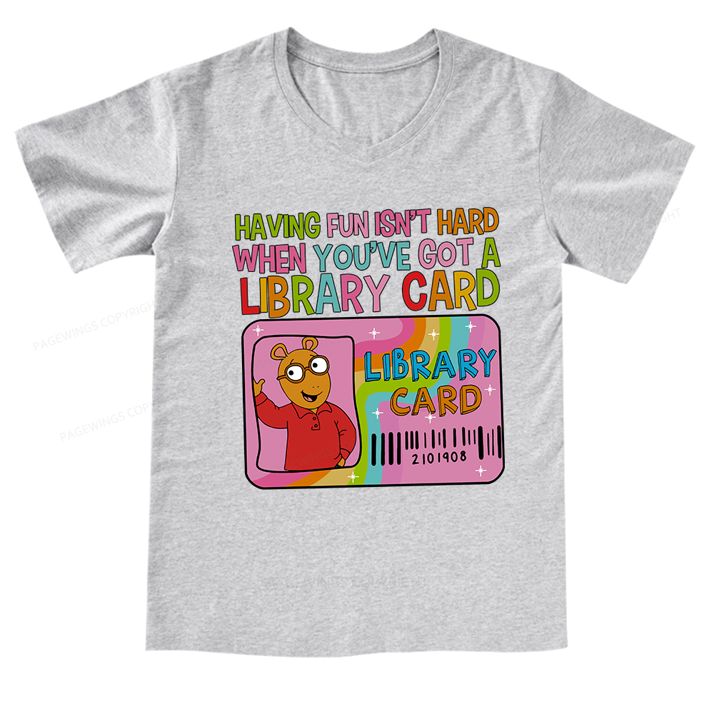 Pagewings Having Fun Isn't Hard When You've Got A Library Card Teacher V-neck T-shirt