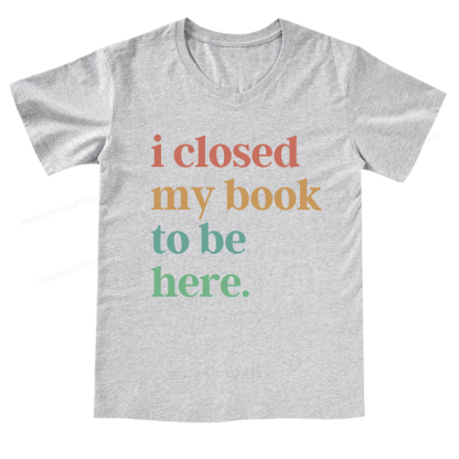 Pagewings I Closed My Book To Be Here V-neck T-shirt