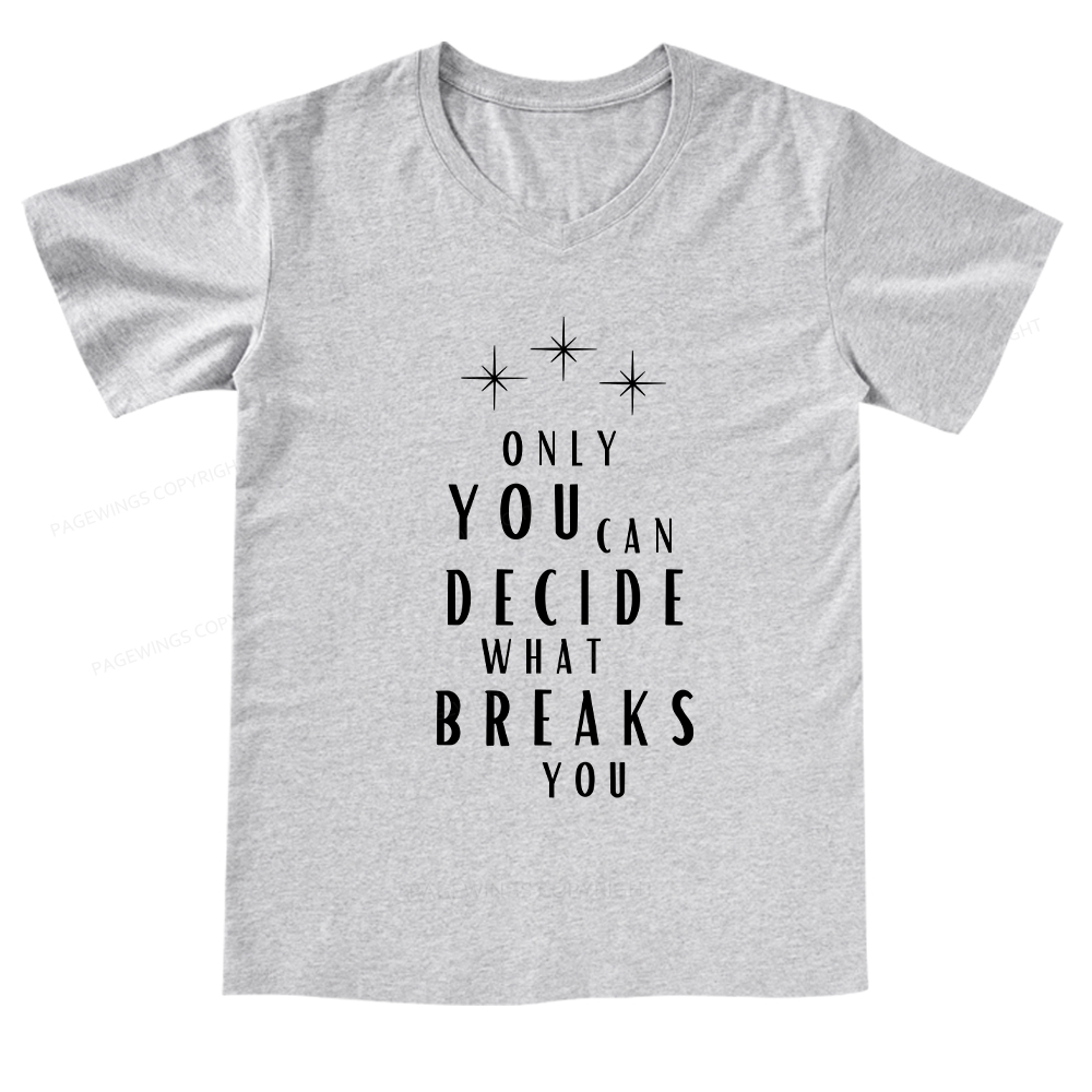 Pagewings Only You Can Decide What Breaks You  V-neck T-shirt