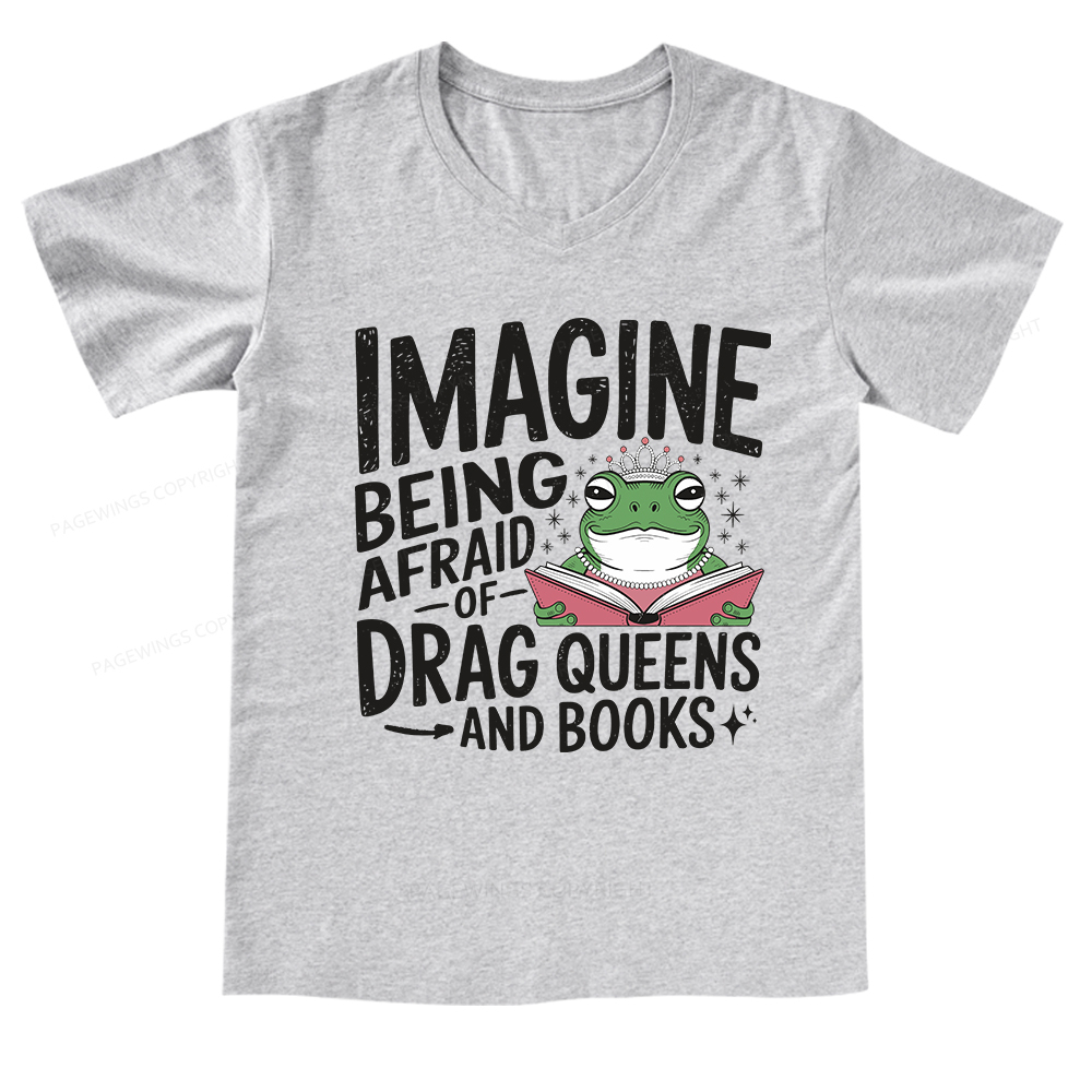 Pagewings Imagine Being Afraid Of Drag Queens And Books V-neck T-shirt
