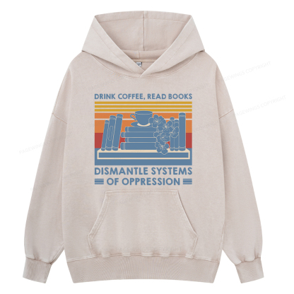 Pagewing Drink Coffee Read Books Dismantle Systems Of Oppression Shirt Unisex Washed Hoodie