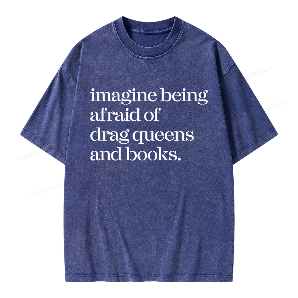 Pagewings Imagine Being Afraid Of Drag Queens And Books Unisex Washed T-shirt