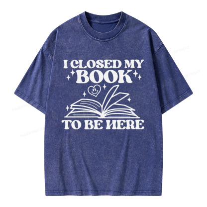 Pagewings I Closed My Book To Be Here Unisex Washed T-shirt