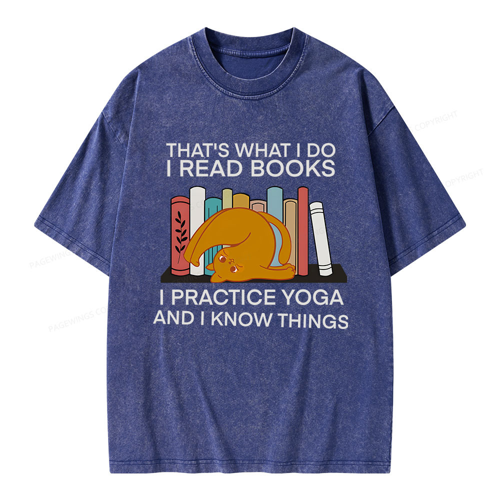 Pagewings That's What I Do I Read Books I Practice Yoga And I Know Things Unisex Washed T-shirt