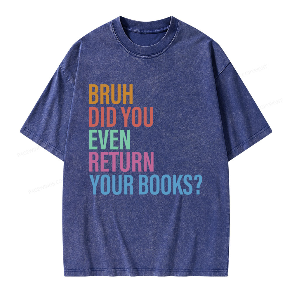 Pagewings Bruh Return Did You Even Your Books Unisex Washed T-shirt