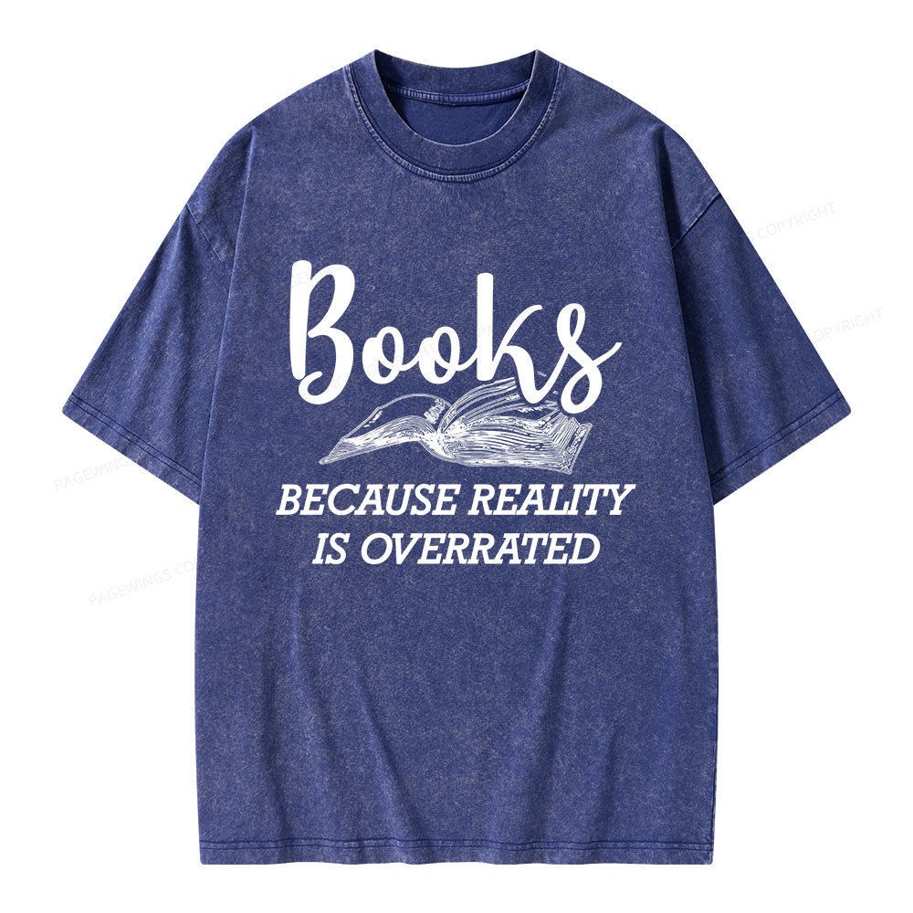Pagewings Books Because Reality Is Overrated Unisex Washed T-shirt