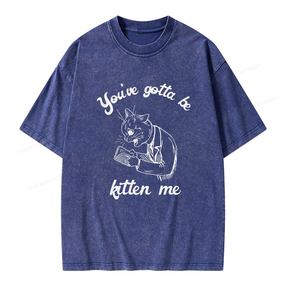 Pagewings You've Gotta Be Kitten Me Unisex Washed T-shirt