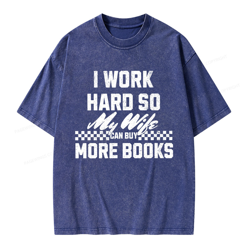 Pagewings I Work Hard So My Wife Can Buy More Books Unisex Washed T-shirt