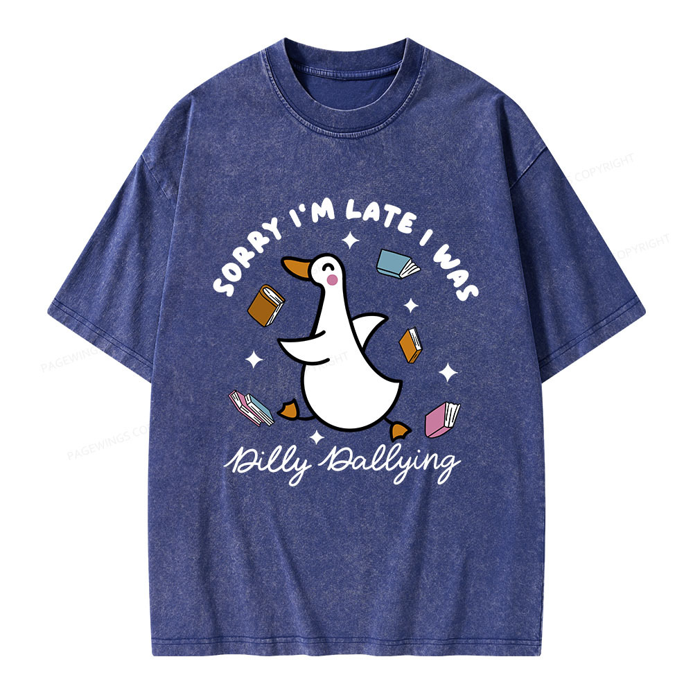 Pagewings Sorry I'm Late I Was Dilly Dallying Unisex Washed T-shirt