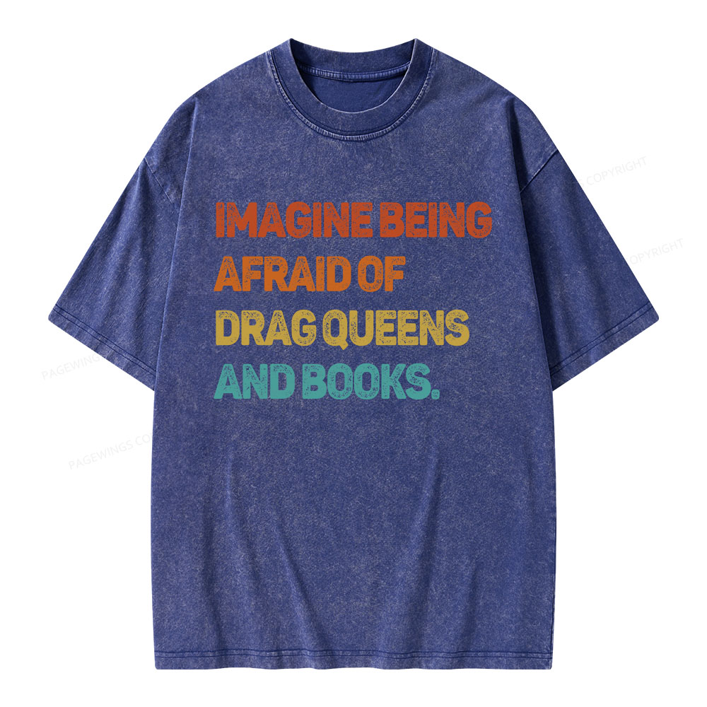 Pagewings Imagine Being Afraid Of Drag Queens And Books Unisex Washed T-shirt