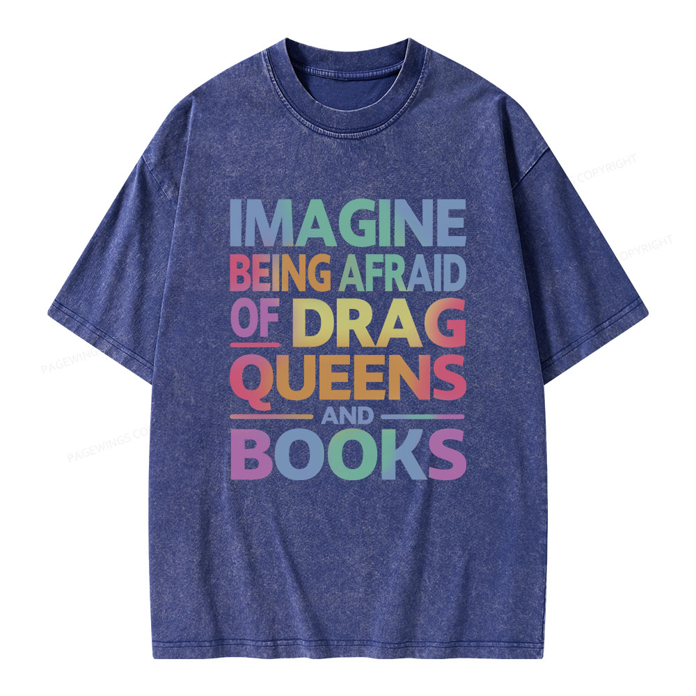 Pagewings Imagine Being Afraid Of Drag Queens And Books Unisex Washed T-shirt