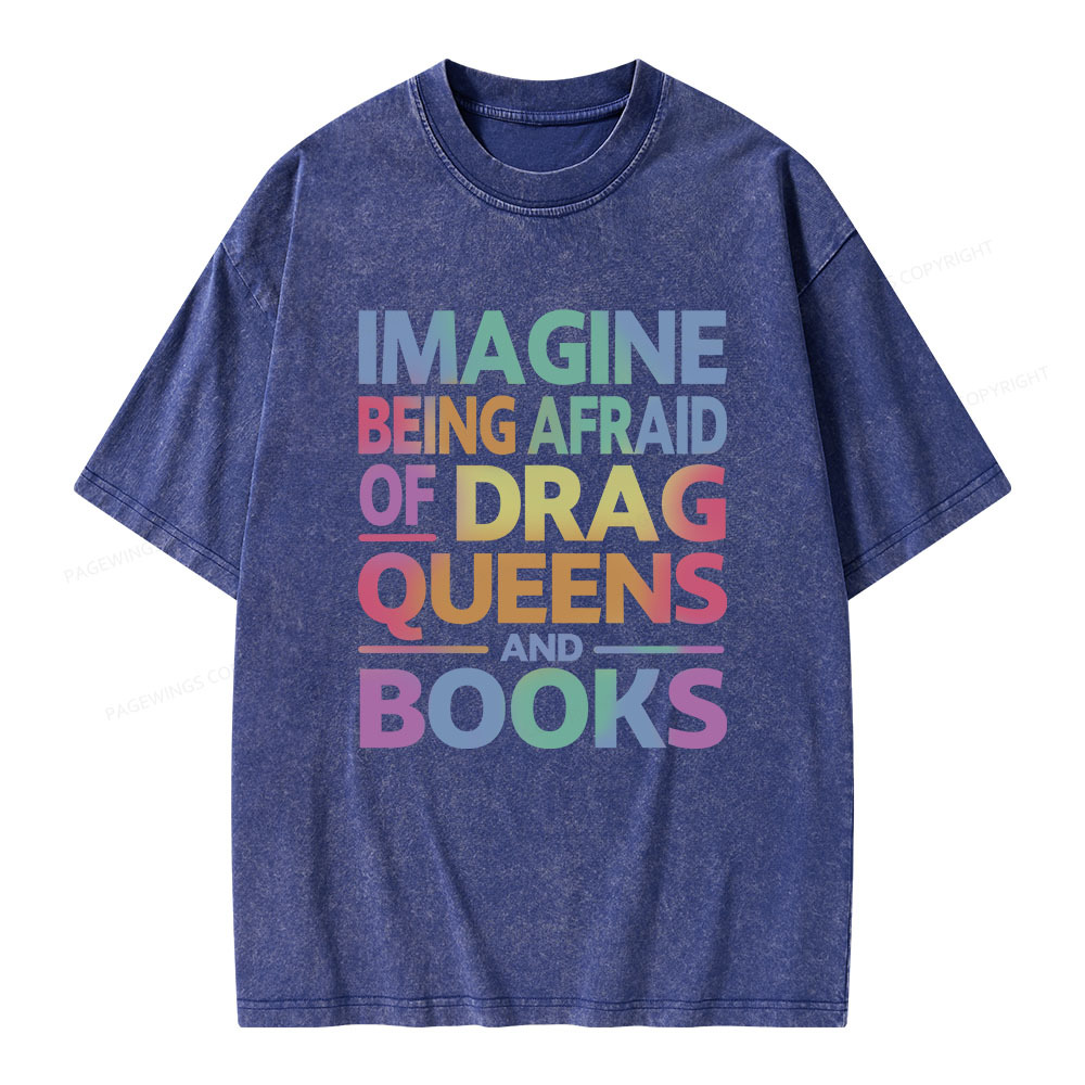Pagewings Imagine Being Afraid Of Drag Queens And Books Unisex Washed T-shirt
