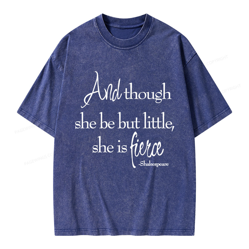 Pagewings And Though She Be But Little She Is Fierce Unisex Washed T-shirt