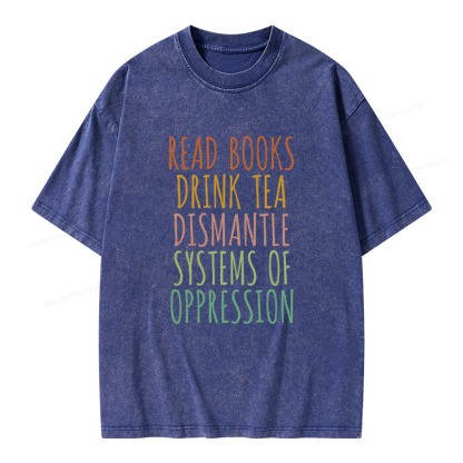 Pagewings Read Books Drink Tea Dismantle Systems of Oppression Unisex Washed T-shirt