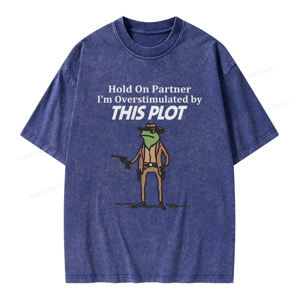 Pagewings Hold On Partner I'm Overstimulated By This Plot Unisex Washed T-shirt