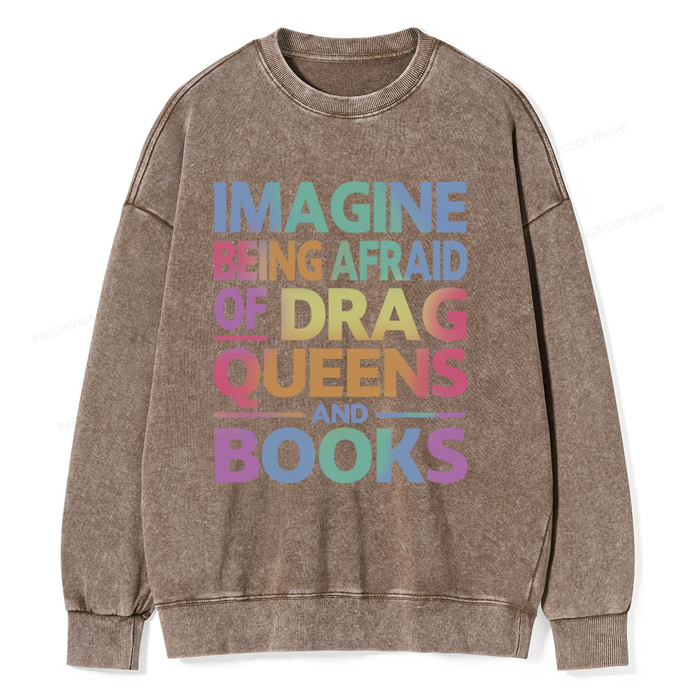 Pagewings Imagine Being Afraid Of Drag Queens And Books Unisex Washed Sweatshirt